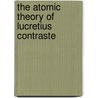 The Atomic Theory Of Lucretius Contraste by Unknown