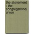 The Atonement : The Congregational Union