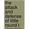 The Attack And Defense Of Little Round T by Unknown