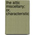 The Attic Miscellany; Or, Characteristic