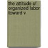 The Attitude Of Organized Labor Toward V