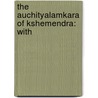 The Auchityalamkara Of Kshemendra: With door Peter Peterson