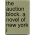 The Auction Block. A Novel Of New York L