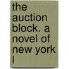 The Auction Block. A Novel Of New York L by Rex Beachm
