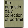 The Augustin Daly Collection Of Portrait by Augustine Daly