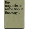 The Augustinian Revolution In Theology : door Thomas Allin