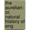 The Aurelian: Or, Natural History Of Eng door Onbekend