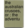 The Australian Crusoes, Or : The Adventu door Charles Rowcroft
