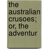 The Australian Crusoes; Or, The Adventur door Charles Rowcroft