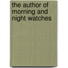 The Author Of  Morning And Night Watches door John R 1818 Macduff