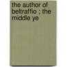 The Author Of Beltraffio ; The Middle Ye by James Henry James