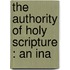 The Authority Of Holy Scripture : An Ina