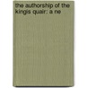 The Authorship Of The Kingis Quair: A Ne by Unknown