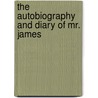 The Autobiography And Diary Of Mr. James by Unknown