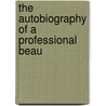 The Autobiography Of A Professional Beau by Elizabeth Phipps Train