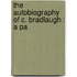 The Autobiography Of C. Bradlaugh : A Pa