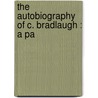 The Autobiography Of C. Bradlaugh : A Pa door Charles Bradlaugh