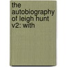The Autobiography Of Leigh Hunt V2: With by Unknown