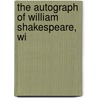 The Autograph Of William Shakespeare, Wi by George Wise
