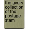 The Avery Collection Of The Postage Stam by William Beilby Avery