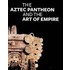 The Aztec Pantheon And The Art Of Empire