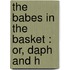 The Babes In The Basket : Or, Daph And H