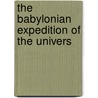 The Babylonian Expedition Of The Univers door Hermann Vollrat Hilprecht