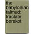 The Babylonian Talmud: Tractate Berakot