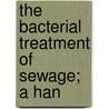 The Bacterial Treatment Of Sewage; A Han by George Thudichum