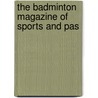The Badminton Magazine Of Sports And Pas door Onbekend