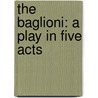 The Baglioni: A Play In Five Acts door Onbekend