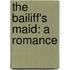 The Bailiff's Maid: A Romance