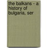 The Balkans - A History Of Bulgaria, Ser by David Mitrany