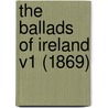 The Ballads Of Ireland V1 (1869) by Unknown