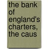 The Bank Of England's Charters, The Caus door Thomas W. Huskinson