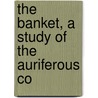 The Banket, A Study Of The Auriferous Co by Unknown