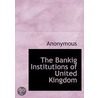 The Bankig Institutions Of United Kingdo door Onbekend