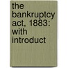 The Bankruptcy Act, 1883: With Introduct door MacKenzie Dalzell Edwin Stewar Chalmers