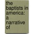The Baptists In America: A Narrative Of