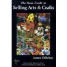 The Basic Guide to Selling Arts & Crafts door James Dillehay