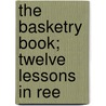 The Basketry Book; Twelve Lessons In Ree door Mary Miles Blanchard