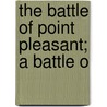 The Battle Of Point Pleasant; A Battle O door Livia Nye Simpson-Poffenbarger