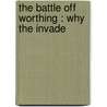 The Battle Off Worthing : Why The Invade by Unknown