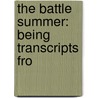The Battle Summer: Being Transcripts Fro door Onbekend