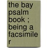 The Bay Psalm Book ; Being A Facsimile R by Wilberforce Eames