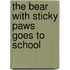 The Bear With Sticky Paws Goes To School