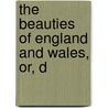 The Beauties Of England And Wales, Or, D by Thomas Rees