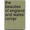 The Beauties Of England And Wales: Compr by Unknown