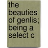The Beauties Of Genlis; Being A Select C door Onbekend