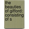 The Beauties Of Gifford: Consisting Of S door Onbekend